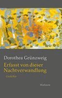 Dorothea Grünzweig - Erfasst von dieser Nachtverwandlung, Inbunden