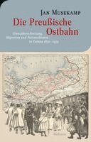 Jan Musekamp - Die Preußische Ostbahn, Inbunden