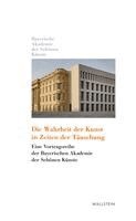 Bayerische Akademie der Schönen Künste in München, Winfried Nerdinger - Die Wahrheit der Kunst in Zeiten der Täuschung, Inbunden