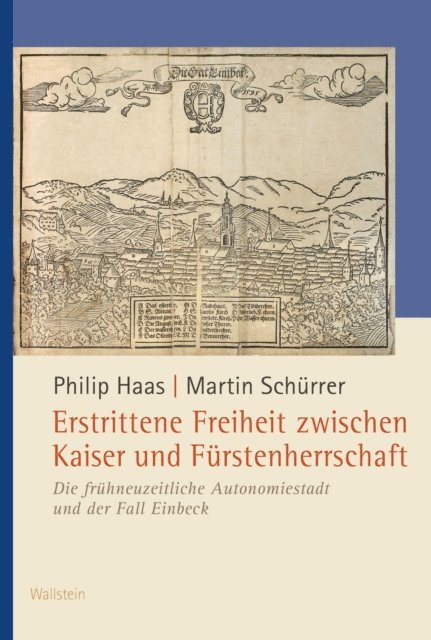 Martin Schurrer, Philip Haas - Erstrittene Freiheit zwischen Kaiser und Fürstenherrschaft, E-bok