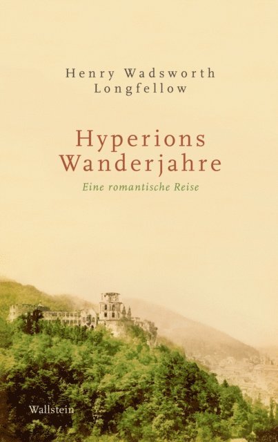 Henry Wadsworth Longfellow, Lisa Kunze - Hyperions Wanderjahre, E-bok