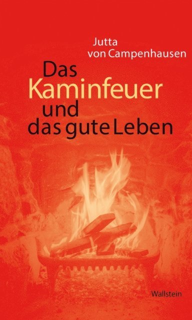 Jutta von Campenhausen - Das Kaminfeuer und das gute Leben, E-bok