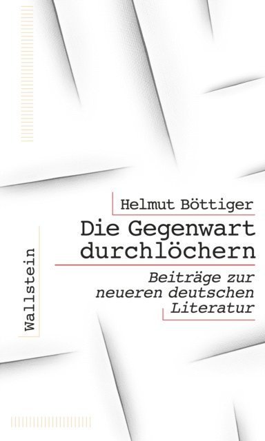 Helmut Bottiger - Die Gegenwart durchlöchern, E-bok