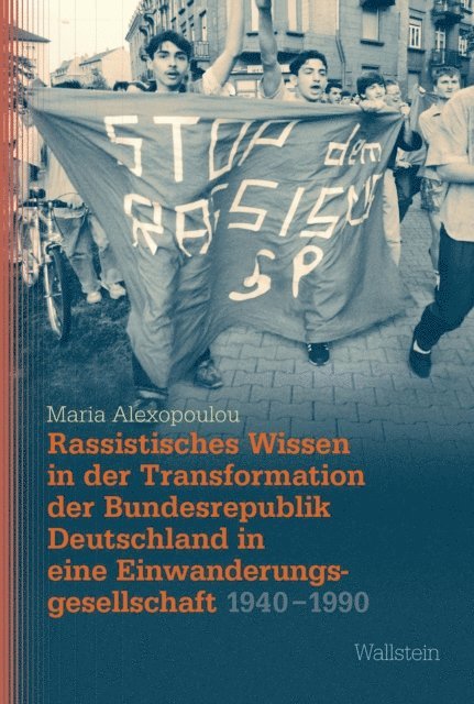 Maria Alexopoulou - Rassistisches Wissen in der Transformation der Bundesrepublik Deutschland in eine Einwanderungsgesellschaft 1940-1990, E-bok
