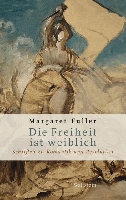 Margaret Fuller, Lisa Kunze - Die Freiheit ist weiblich, E-bok