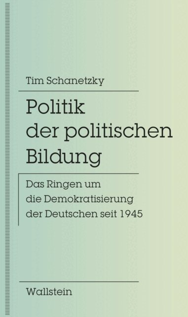Tim Schanetzky - Politik der politischen Bildung, E-bok
