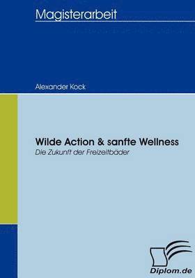 Alexander Kock - Wilde Action & sanfte Wellness, Häftad