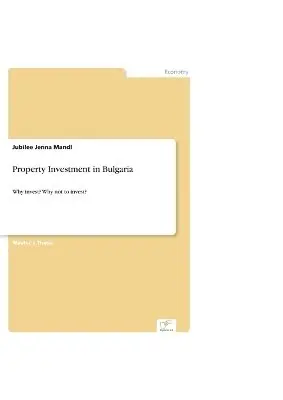 Jubilee Jenna Mandl - Property Investment in Bulgaria. Why Invest? Why Not to Invest?, Häftad. Tillgänglighet: Lägg i varukorg