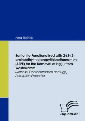 Nina Siebers - Bentonite Functionalised with 2-(3-(2-aminoethylthio)propylthio)ethanamine (AEPE) for the Removal of Hg(II) from Wastewaters, Häftad. Tillgänglighet: Lägg i varukorg