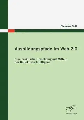 Clemens Gull - Ausbildungspfade im Web 2.0, Häftad. Tillgänglighet: Lägg i varukorg