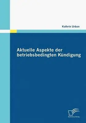 Kathrin Urban - Aktuelle Aspekte der betriebsbedingten Kündigung, Häftad. Tillgänglighet: Lägg i varukorg