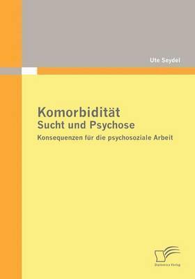Ute Seydel - Komorbidität - Sucht und Psychose, Häftad