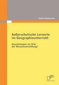 Au�erschulische Lernorte im Geographieunterricht - Ausstellungen als Orte der Wissensvermittlung?