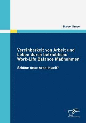 Marcel Kruse - Vereinbarkeit von Arbeit und Leben durch betriebliche Work-Life Balance Maßnahmen, Häftad. Tillgänglighet: Lägg i varukorg