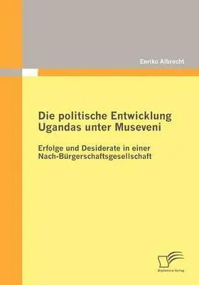 Enriko Albrecht - Die Politische Entwicklung Ugandas Unter Museveni, Häftad. Tillgänglighet: Lägg i varukorg