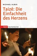 Taizé: Die Einfachheit des Herzens