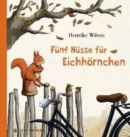 Henrike Wilson - Fünf Nüsse für Eichhörnchen, Inbunden