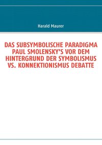 Das Subsymbolische Paradigma Paul Smolensky's VOR Dem Hintergrund Der Symbolismus vs. Konnektionismus Debatte