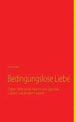 Ulrike Rau - Bedingungslose Liebe, Häftad