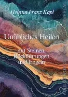 Helmut Franz Kapl - Unübliches Heilen mit Steinen, Rückführungen und Engeln, Häftad. Tillgänglighet: Lägg i varukorg
