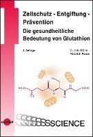 Udo Böhm, Friedrich Reuss - Zellschutz - Entgiftung - Prävention: Die gesundheitliche Bedeutung von Glutathion, Inbunden