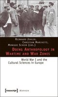 Doing Anthropology in Wartime and War Zones  World War I and the Cultural Sciences in Europe