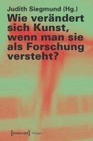 Judith Siegmund - Wie verändert sich Kunst, wenn man sie als Forschung versteht?, Häftad