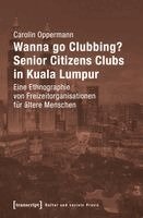 Carolin Oppermann - Wanna go Clubbing? - Senior Citizens Clubs in Kuala Lumpur, Häftad