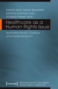 Healthcare as a Human Rights Issue - Normative Profile, Conflicts, and Implementation