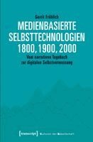Gerrit Fröhlich - Medienbasierte Selbsttechnologien 1800, 1900, 2000, Häftad