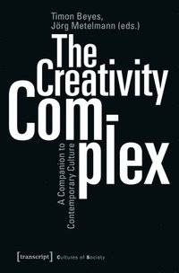 The Creativity Complex  A Companion to Contemporary Culture