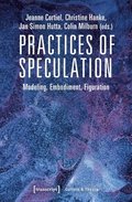 Practices of Speculation  Modeling, Embodiment, Figuration