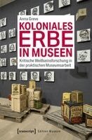Anna Greve - Koloniales Erbe in Museen, Häftad