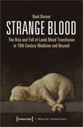 Strange Blood  The Rise and Fall of Lamb Blood Transfusion in NineteenthCentury Medicine and Beyond