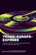 Trans-Europe-Express - Zirkulation, Diffusion und Verflechtung populrer Musik im Europa der langen 1960er Jahre