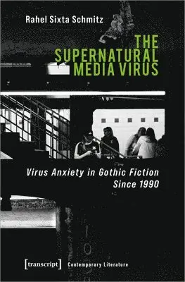 Rahel Sixta Schmitz - Supernatural Media Virus – Virus Anxiety in Gothic Fiction Since 1990, Häftad. Tillgänglighet: Lägg i varukorg