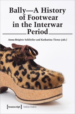 Anna–brigitte Schlittler, Katharina Tietze, Anna-Brigitte Schlittler, Katharina Tietze - Bally – A History of Footwear in the Interwar Period, Häftad