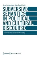 Subversive Semantics in Political and Cultural Discourse: The Production of Popular Knowledge