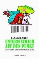 Klaus D. Koch - Unterm Strich auf den Punkt, Inbunden