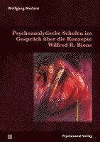 Wolfgang M. Mertens - Psychoanalytische Schulen im Gespräch über die Konzepte Wilfred R. Bions, Inbunden