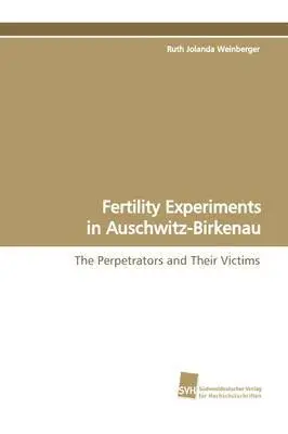 Ruth Jolanda Weinberger - Fertility Experiments in Auschwitz-Birkenau, Häftad. Tillgänglighet: Lägg i varukorg