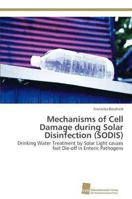 Bosshard Franziska - Mechanisms of Cell Damage during Solar Disinfection (SODIS), Häftad. Tillgänglighet: Lägg i varukorg
