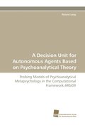 A Decision Unit for Autonomous Agents Based on Psychoanalytical Theory