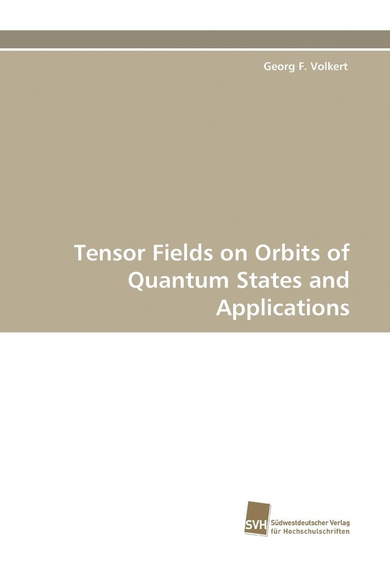 Georg F. Volkert - Tensor Fields on Orbits of Quantum States and Applications, Häftad