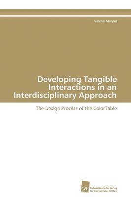 Valérie Maquil - Developing Tangible Interactions in an Interdisciplinary Approach, Häftad
