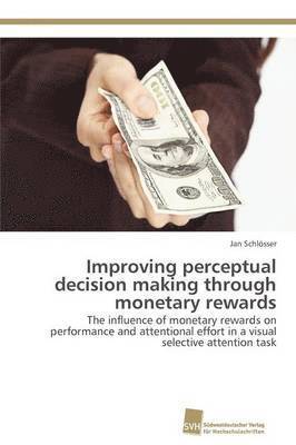Jan Schlösser - Improving perceptual decision making through monetary rewards, Häftad