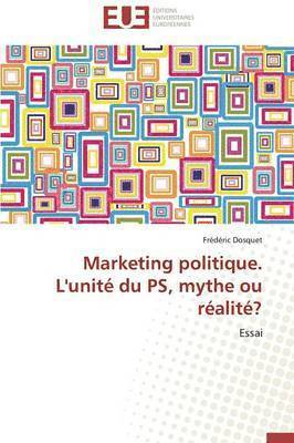 Marketing politique. l'unité du ps, mythe ou réalité?