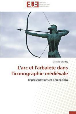 L'Arc Et l'Arbal�te Dans l'Iconographie M�di�vale