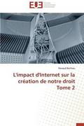 L'Impact d'Internet Sur La Cr�ation de Notre Droit Tome 2