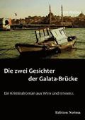 Die zwei Gesichter der Galata-Br cke. Ein Kriminalroman aus Wien und Istanbul